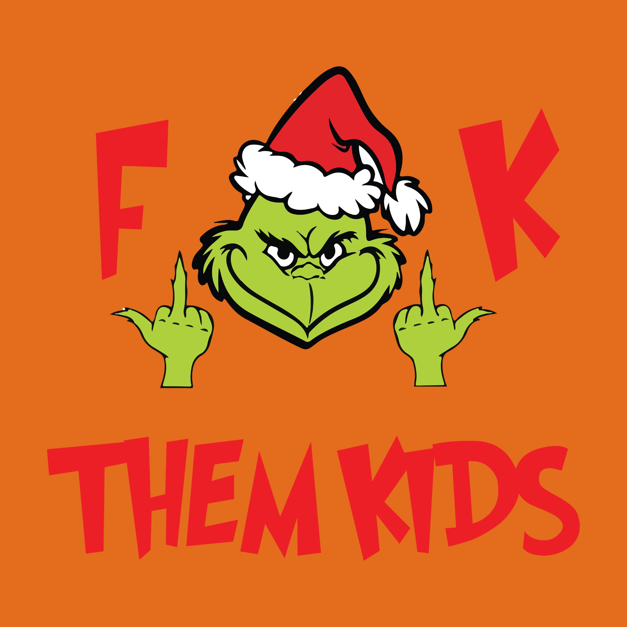 F**K THEM KIDS Grinch